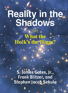cover art of S. James Gates Jr. and Frank Blitzer's upcoming title, Reality in the Shadows or What the Heck's the Higgs?